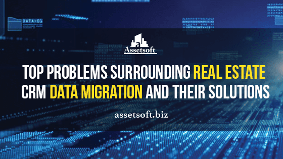 Top Problems Surrounding Real Estate CRM Data Migration and Their Solutions 